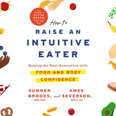 How to Raise an Intuitive Eater: Raising the Next Generation with Food and Body Confidence Audibook, by Sumner Brooks
