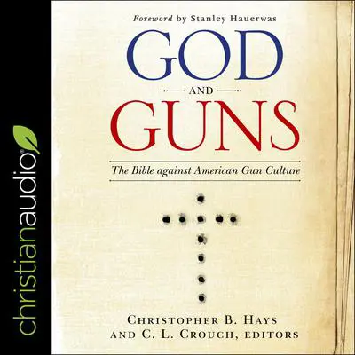 God and Guns: The Bible Against American Gun Culture Audibook, by various authors