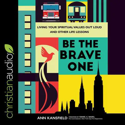 Be the Brave One: Living Your Spiritual Values Out Loud and Other Life Lessons Audibook, by Ann Kansfield
