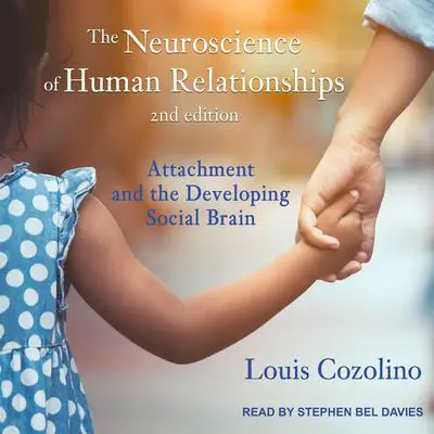 The Neuroscience of Human Relationships: Attachment and the Developing Social Brain, Second Edition Audibook, by Louis Cozolino