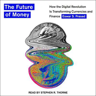 The Future of Money: How the Digital Revolution Is Transforming Currencies and Finance Audibook, by Eswar S. Prasad