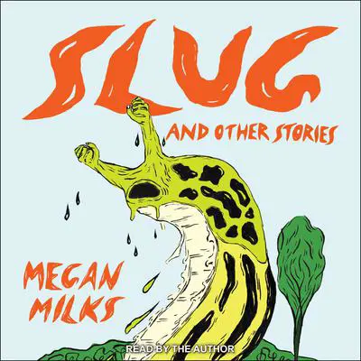 Slug and Other Stories Audibook, by Megan Milks