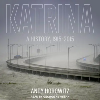 Katrina: A History, 1915-2015 Audibook, by Andy Horowitz