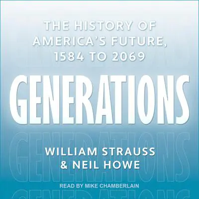 Generations: The History of America’s Future, 1584 to 2069 Audibook, by William Strauss