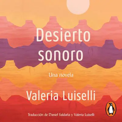Desierto Sonoro / Lost Children Archive: A novel Audibook, by Valeria Luiselli