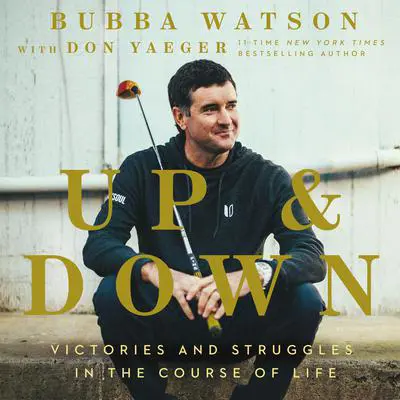 Up and Down: Victories and Struggles in the Course of Life Audibook, by Bubba Watson