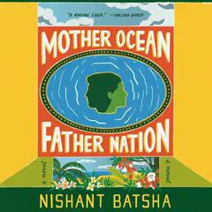 Mother Ocean Father Nation: A Novel Audibook, by Nishant Batsha