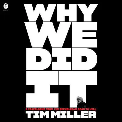 Why We Did It: A Travelogue from the Republican Road to Hell Audibook, by Tim Miller