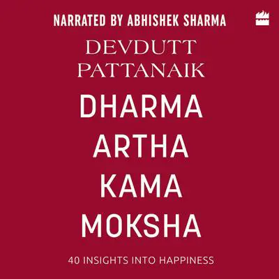 Dharma Artha Kama Moksha: 40 Insights for Happiness Audibook, by Devdutt Pattanaik
