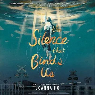 The Silence that Binds Us Audibook, by Joanna Ho