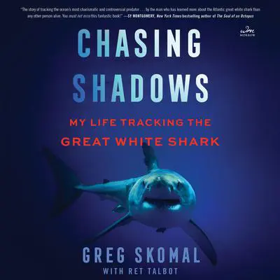Chasing Shadows: My Life Tracking the Great White Shark Audibook, by Greg Skomal