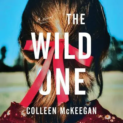 The Wild One: A Novel Audibook, by Colleen McKeegan