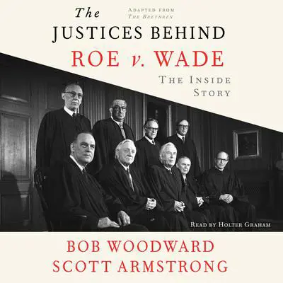 The Justices Behind Roe V. Wade: The Inside Story, Adapted from The Brethren Audibook, by Bob Woodward