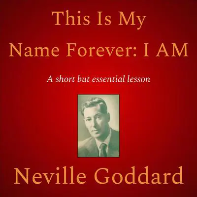 This Is My Name Forever: I Am Audibook, by Neville Goddard