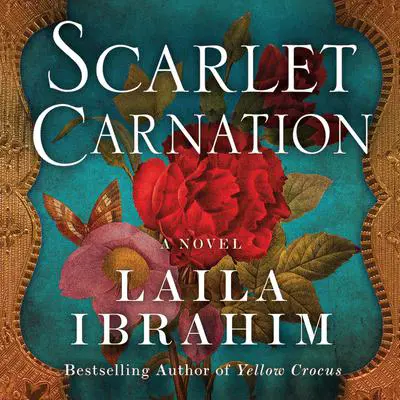 Scarlet Carnation: A Novel Audibook, by Laila Ibrahim