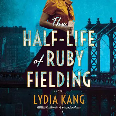 The Half-Life of Ruby Fielding: A Novel Audibook, by Lydia Kang