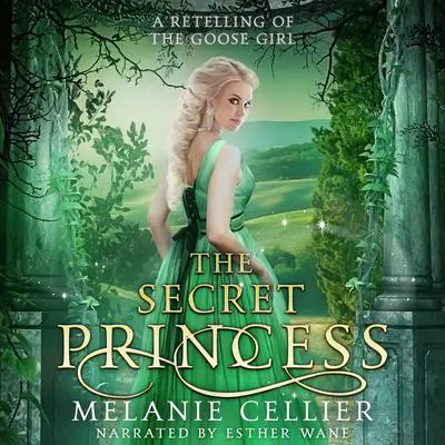 The Secret Princess: A Retelling of The Goose Girl Audibook, by Melanie Cellier