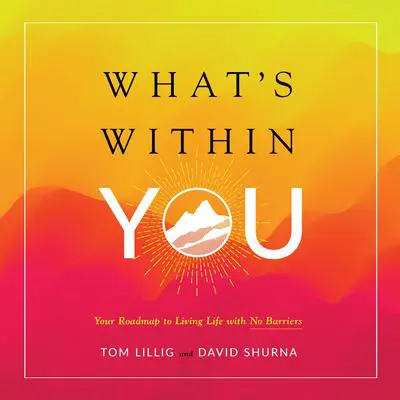 What’s Within You: Your Roadmap to Living Life With No Barriers Audibook, by David Shurna