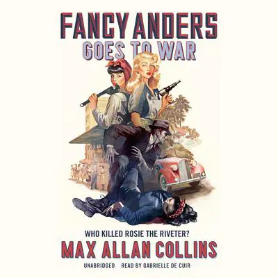 Fancy Anders Goes to War: Who Killed Rosie the Riveter? Audibook, by Max Allan Collins