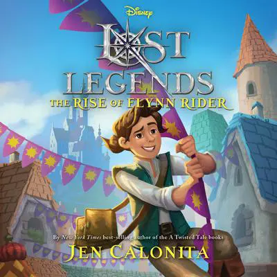 Lost Legends: The Rise of Flynn Rider Audibook, by Jen Calonita