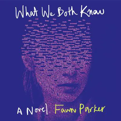 What We Both Know: A Novel Audibook, by Fawn Parker