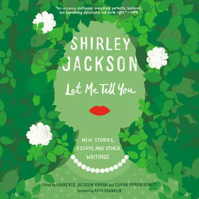 Let Me Tell You: New Stories, Essays, and Other Writings Audibook, by Shirley Jackson