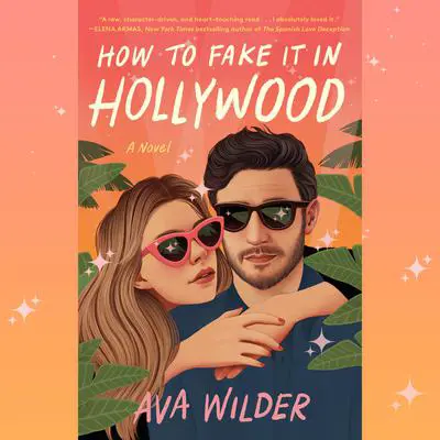 How to Fake It in Hollywood: A Novel Audibook, by Ava Wilder