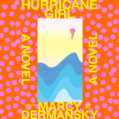 Hurricane Girl: A novel Audibook, by Marcy Dermansky