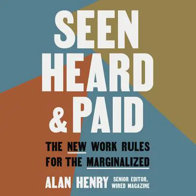 Seen, Heard, and Paid: The New Work Rules for the Marginalized Audibook, by Alan Henry