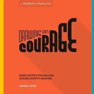 Drawing on Courage: Risks Worth Taking and Stands Worth Making Audibook, by Ashish Goel