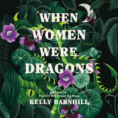 When Women Were Dragons: A Novel Audibook, by Kelly Barnhill