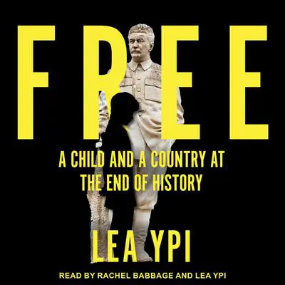 Free: A Child and a Country at the End of History Audibook, by Lea Ypi