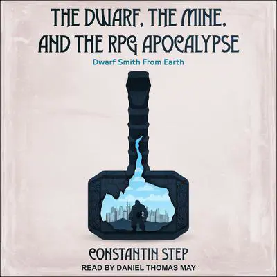 The Dwarf, The Mine, and The RPG Apocalypse: Dwarf Smith From Earth Audibook, by Constantin Step