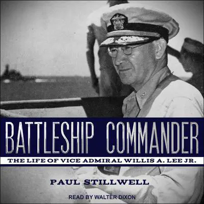 Battleship Commander: The Life of Vice Admiral Willis A. Lee Jr. Audibook, by Paul Stillwell