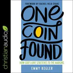 One Coin Found: How God's Love Stretches to the Margins Audibook, by Emmy Kegler