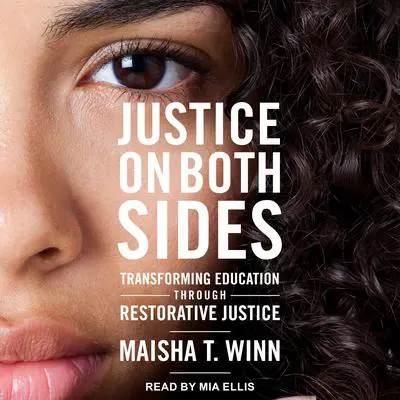 Justice on Both Sides: Transforming Education Through Restorative Justice Audibook, by Maisha T. Winn