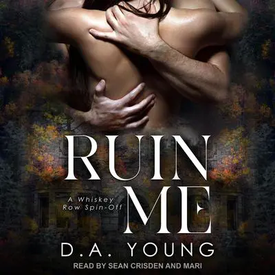 Ruin Me: A Whiskey Row Spin-Off Audibook, by D. A. Young
