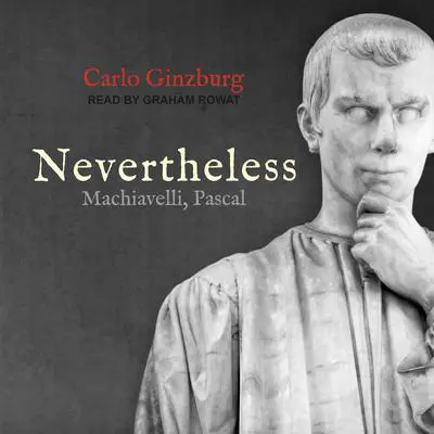 Nevertheless: Machiavelli, Pascal Audibook, by Carlo Ginzburg