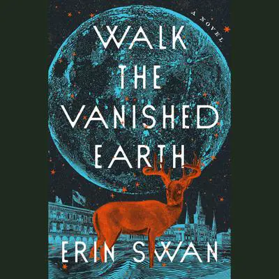 Walk the Vanished Earth: A Novel Audibook, by Erin Swan