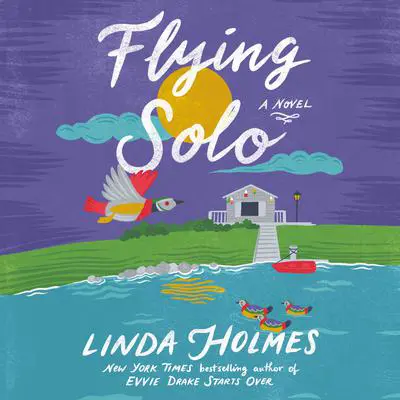 Flying Solo: A Novel Audibook, by Linda Holmes