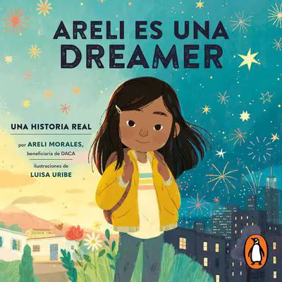Areli Es Una Dreamer (Areli Is a Dreamer Spanish Edition): Una Historia Real por Areli Morales, Beneficiaria de DACA Audibook, by Areli Morales