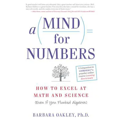 A Mind for Numbers: How to Excel at Math and Science (Even If You Flunked Algebra) Audibook, by Barbara Oakley