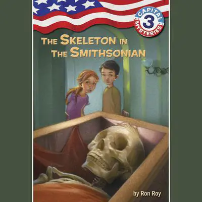 Capital Mysteries #3: The Skeleton in the Smithsonian Audibook, by Ron Roy