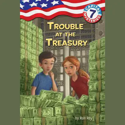 Capital Mysteries #7: Trouble at the Treasury Audibook, by Ron Roy