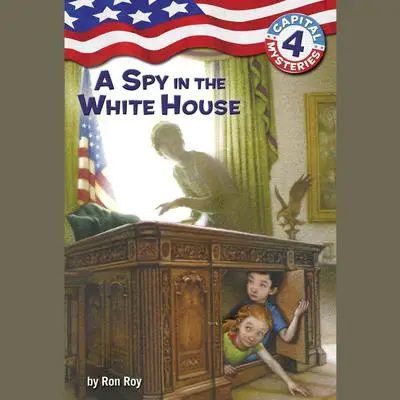 Capital Mysteries #4: A Spy in the White House Audibook, by Ron Roy