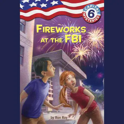 Capital Mysteries #6: Fireworks at the FBI Audibook, by Ron Roy
