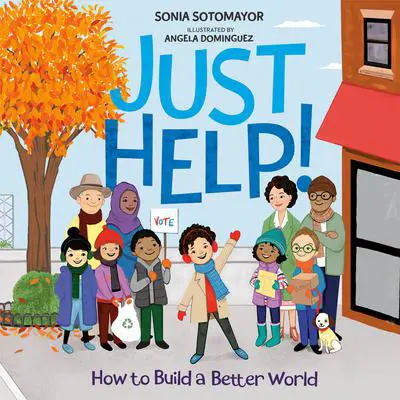 Just Help!: How to Build a Better World Audibook, by Sonia Sotomayor