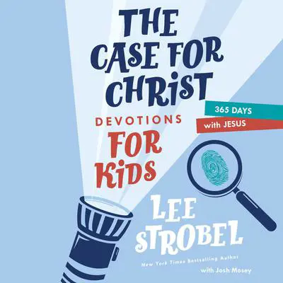 The Case for Christ Devotions for Kids: 365 Days with Jesus Audibook, by Lee Strobel
