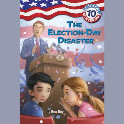 Capital Mysteries #10: The Election-Day Disaster Audibook, by Ron Roy