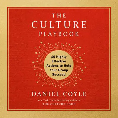 The Culture Playbook: 60 Highly Effective Actions to Help Your Group Succeed Audibook, by Daniel Coyle